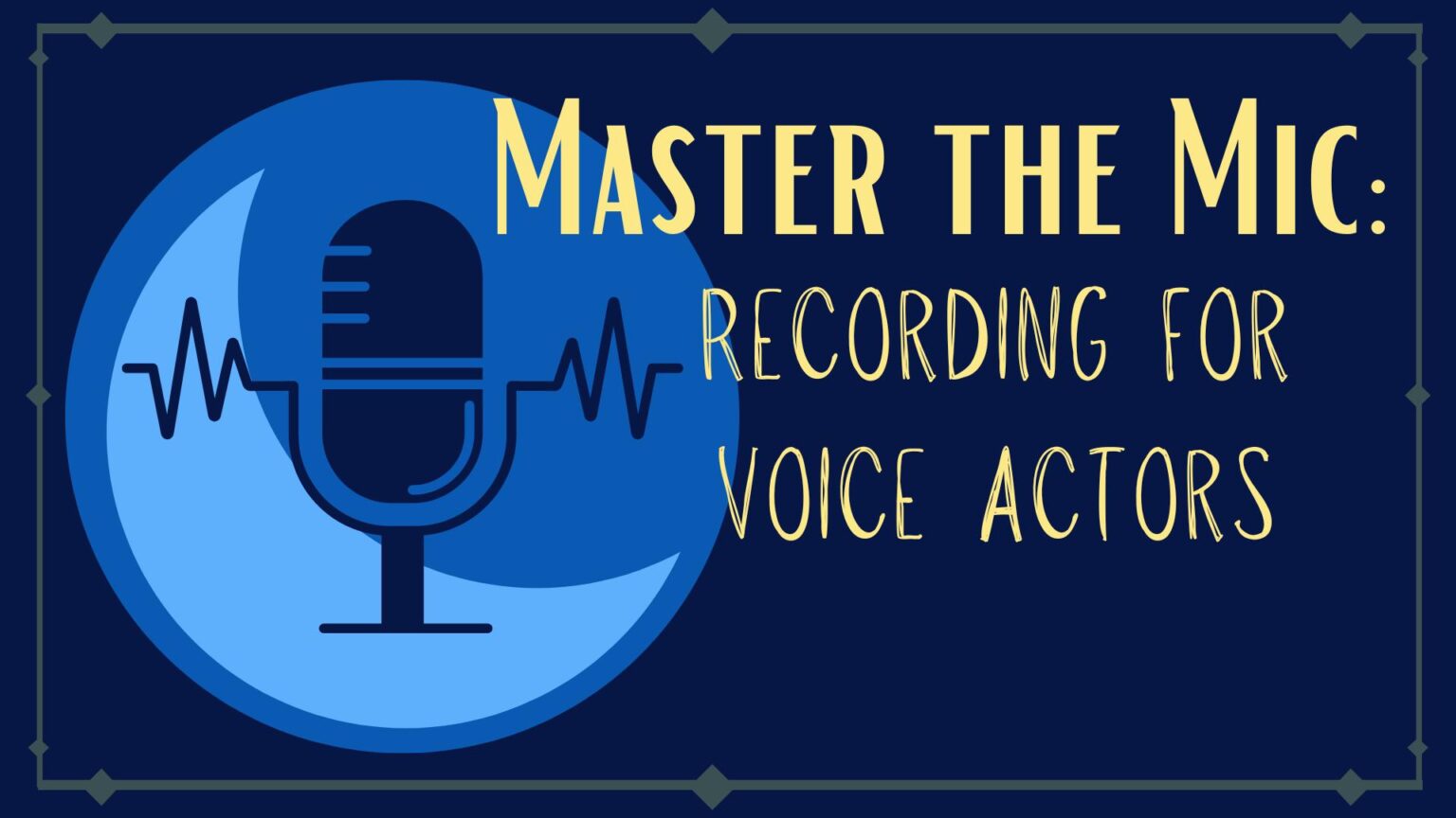 Master the Mic Recording for Voice Actors 11th Hour Audio Productions